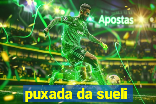 puxada da sueli